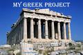 My Greek Project By Jessie Foster. The age of the Greeks About 2,500 years ago, Greece was one of the most important places in the ancient world. The.