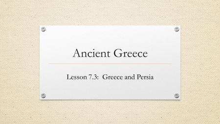 Lesson 7.3: Greece and Persia