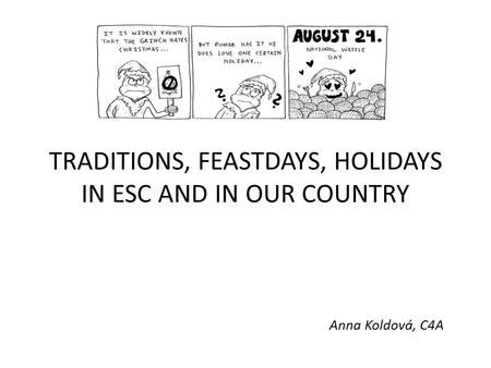 Anna Koldová, C4A TRADITIONS, FEASTDAYS, HOLIDAYS IN ESC AND IN OUR COUNTRY.