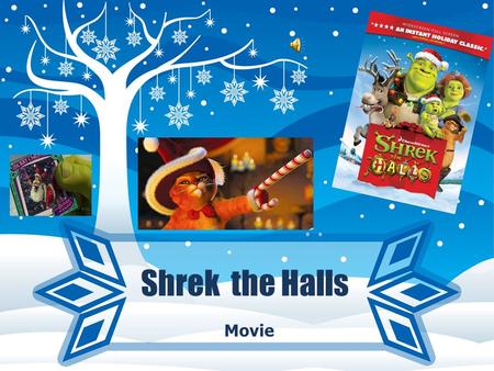 Shrek the Halls Movie. CHARACTERS Shrek Fiona Puss in boots Donkey.