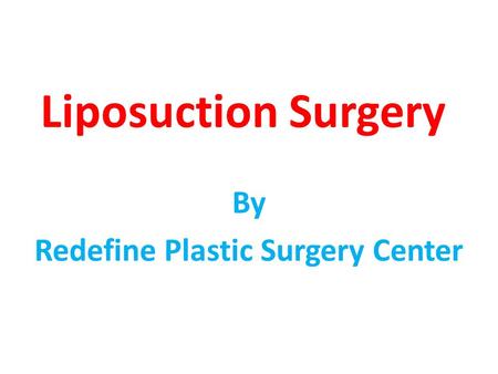 Liposuction Surgery By Redefine Plastic Surgery Center.