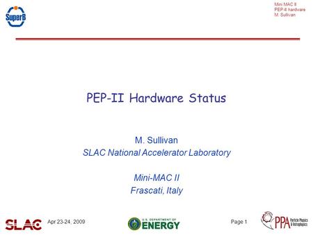 Mini MAC II PEP-II hardware M. Sullivan Apr 23-24, 2009Page 1 PEP-II Hardware Status M. Sullivan SLAC National Accelerator Laboratory Mini-MAC II Frascati,