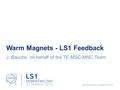 Warm Magnets - LS1 Feedback J. Bauche, on behalf of the TE-MSC-MNC Team.