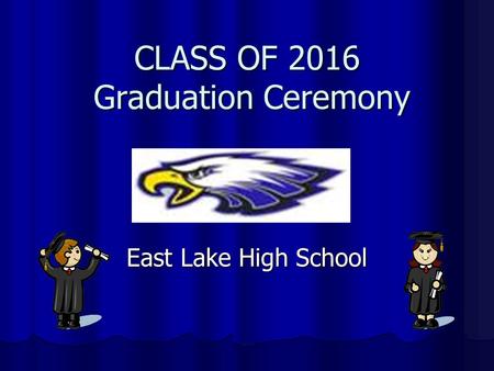 CLASS OF 2016 Graduation Ceremony East Lake High School.