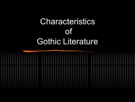 Characteristics of Gothic Literature. Application to literature Any kind of romantic, scary novel Came from Germany in the late 1700’s - early 1800’s.
