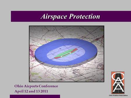 Ohio Aviation Association Airspace Protection Ohio Airports Conference April 12 and 13 2011.