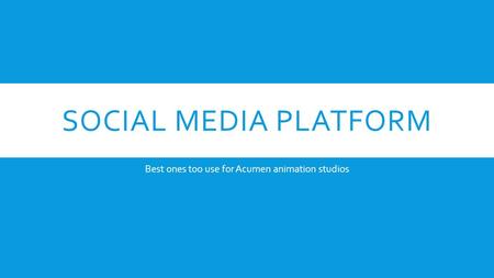 SOCIAL MEDIA PLATFORM Best ones too use for Acumen animation studios.