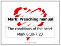 2004-2015 John (Jack) W Rendel 1 Mark: Preaching manual The conditions of the heart Mark 6:30-7:23.