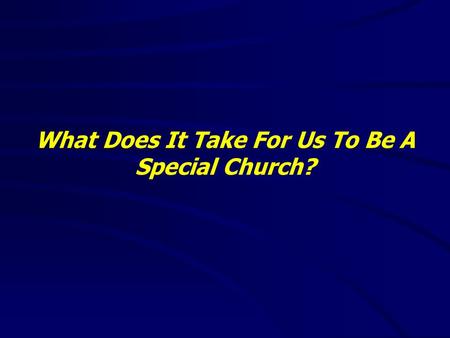 What Does It Take For Us To Be A Special Church?.