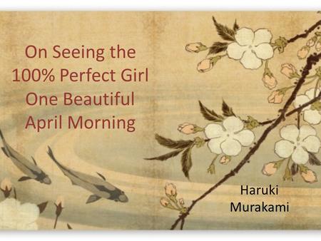 On Seeing the 100% Perfect Girl One Beautiful April Morning Haruki Murakami.