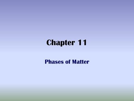 Chapter 11 Phases of Matter. Kinetic Theory of Gases 1.Gases are mostly empty space. Gas particles have negligible volumes. No forces of attraction or.