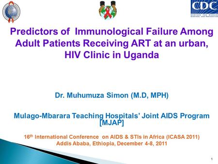 1 Predictors of Immunological Failure Among Adult Patients Receiving ART at an urban, HIV Clinic in Uganda Dr. Muhumuza Simon (M.D, MPH) Mulago-Mbarara.