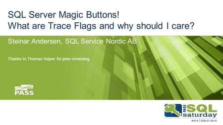 SQL Server Magic Buttons! What are Trace Flags and why should I care? Steinar Andersen, SQL Service Nordic AB Thanks to Thomas Kejser for peer-reviewing.