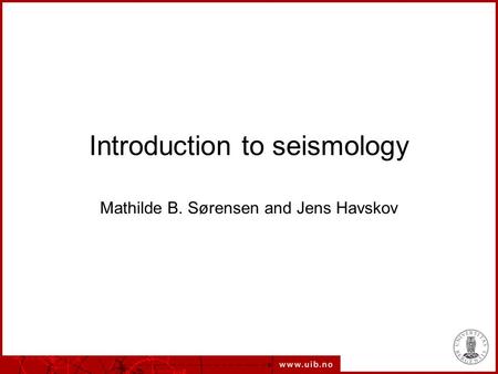 Introduction to seismology Mathilde B. Sørensen and Jens Havskov.