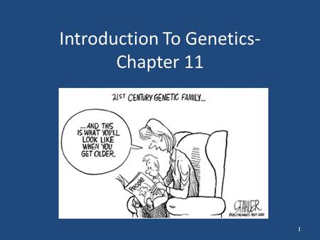 Introduction To Genetics- Chapter 11 1. The work of Gregor Mendel Gregor Mendel was born in 1822 and after becoming a priest; Mendel was a math teacher.