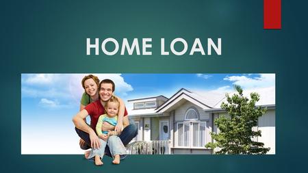 HOME LOAN.  INTRODUCTION  A loan given by bank, mortgage company or other financial institutions for the purchase of primary residence.  The owner.