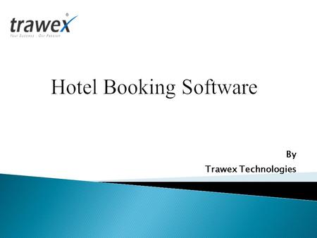 By Trawex Technologies. Online Hotel booking softwareOnline Hotel booking software can make your business much more productive by saving time and by improving.