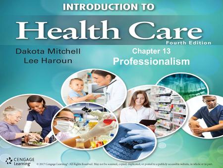 Chapter 13 Professionalism. Essential quality of individuals who work in health care Difficult to define –Consists of many characteristics and behaviors.