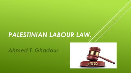 PALESTINIAN LABOUR LAW. Ahmed T. Ghadour.. FIFTH CHAPTER. WORK’S TERMS AND CONDITIONS.