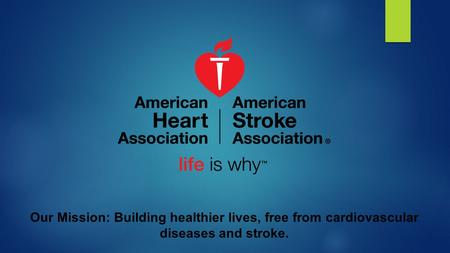 Our Mission: Building healthier lives, free from cardiovascular diseases and stroke.