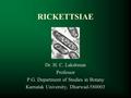 RICKETTSIAE Dr. H. C. Lakshman Professor P.G. Department of Studies in Botany Karnatak University, Dharwad-580003.