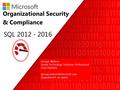 SQL 2012 - 2016 Organizational Security & Compliance George Walters Senior Technology Solutions Professional Data Platform