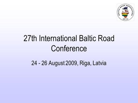 27th International Baltic Road Conference 24 - 26 August 2009, Riga, Latvia.