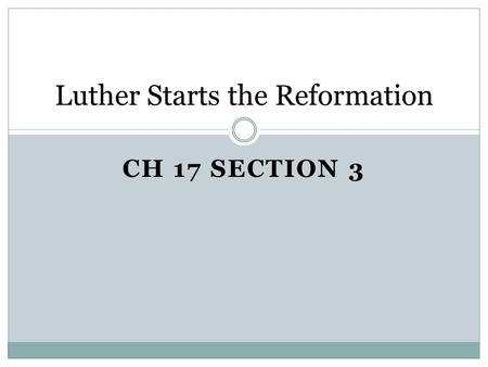 CH 17 SECTION 3 Luther Starts the Reformation. Causes of the Reformation 1500: Renaissance emphasis on secular and individual challenged church authority.
