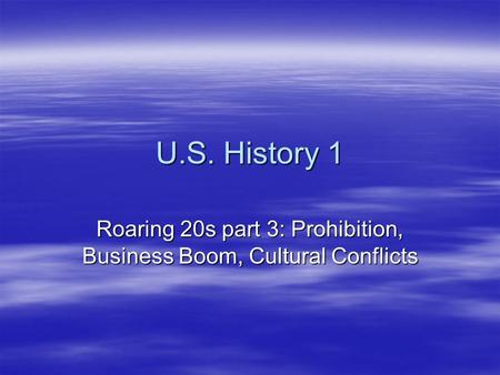U.S. History 1 Roaring 20s part 3: Prohibition, Business Boom, Cultural Conflicts.