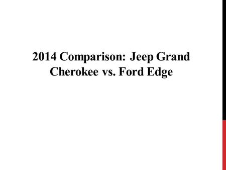 2014 Comparison: Jeep Grand Cherokee vs. Ford Edge.