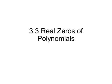 3.3 Real Zeros of Polynomials. Rational Zero Theorem If the polynomial P(x) has integer coefficients then every rational zero of P is of the form p/q.