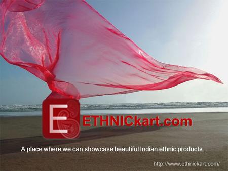 ETHNICkart.com A place where we can showcase beautiful Indian ethnic products.