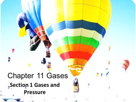 Chapter 11 Gases Section 1 Gases and Pressure Objectives Define pressure, give units of pressure, and describe how pressure is measured. State the standard.