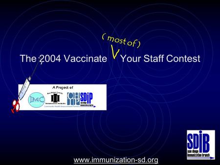( most of ) The 2004 Vaccinate Your Staff Contest www.immunization-sd.org.