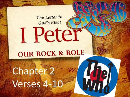 Chapter 2 Verses 4-10 Our Rock & Role. 2:4, 6-8 – Our Rock & 2:5, 9-10 – Our Role 4 As you come to him, the living Stone—rejected by humans but chosen.