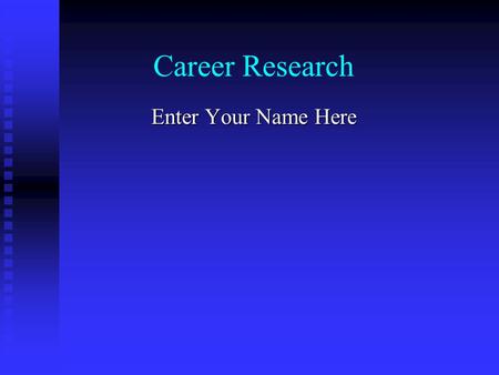 Career Research Enter Your Name Here. Occupation Enter Occupation #1 here (also known as, if applicable) Enter graphic here.
