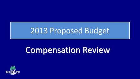 2013 Proposed Budget Compensation Review. 2013 Budget Review and Adoption Schedule 2 October 15 -Transmittal of 2013 Proposed Budget October 22 -Department.
