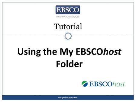 Using the My EBSCOhost Folder Tutorial support.ebsco.com.