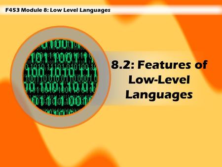 F453 Module 8: Low Level Languages 8.2: Features of Low-Level Languages.