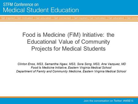 Food is Medicine (FiM) Initiative: the Educational Value of Community Projects for Medical Students Clinton Enos, MS3, Samantha Ngaw, MS3, Sora Song, MS3,