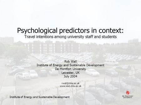 Psychological predictors in context: Travel intentions among university staff and students Rob Wall Institute of Energy and Sustainable Development De.