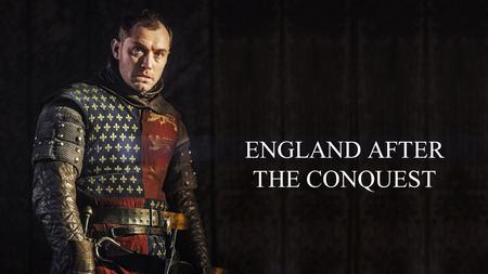 ENGLAND AFTER THE CONQUEST. A TROUBLESOME SUCCESSION WILLIAM I «THE CONQUEROR» (Reign: 1066 -1087) WILLIAM II «RUFUS» (1087 - 1100) HENRY I (1100 - 1135)