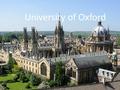 University of Oxford. The oldest university in the English-speaking world and the first in the UK, founded around 1117 English clergy, who decided to.