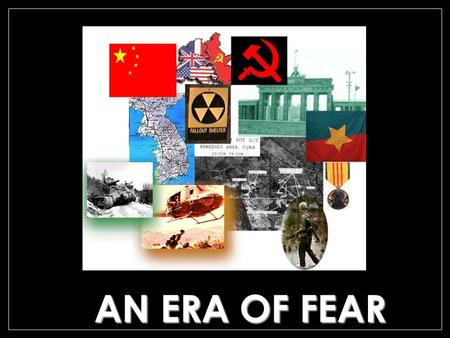 AN ERA OF FEAR. Brinkmanship “If a Nation would dare to attack us, or perchance one of our allies, with a force of X, it would become incumbent upon us.