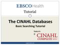 The CINAHL Databases Basic Searching Tutorial Tutorial support.ebsco.com featurin g: