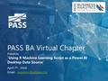 PASS BA Virtual Chapter April 7 th, 2016  - Presents: “Using R Machine Learning Script as a Power BI Desktop.