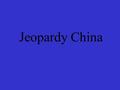 Jeopardy China Pi-pourriPi Animals Pi Grammar Pi Geography Pie 100 200 300 400 500 Modern China.