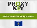 Wisconsin Private Proxy IP Server. Get a dedicated Wisconsin IP address Surf the web through a Wisconsin server Track search competition in Wisconsin.