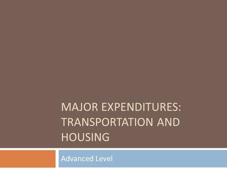 MAJOR EXPENDITURES: TRANSPORTATION AND HOUSING Advanced Level.