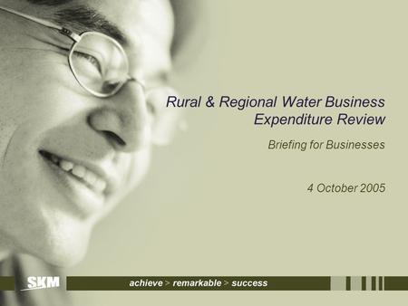 Rural & Regional Water Business Expenditure Review Briefing for Businesses 4 October 2005.